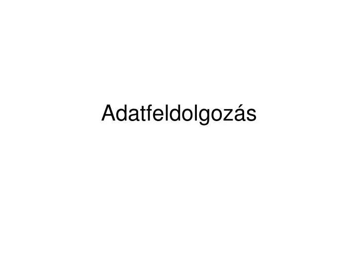 adatfeldolgoz s