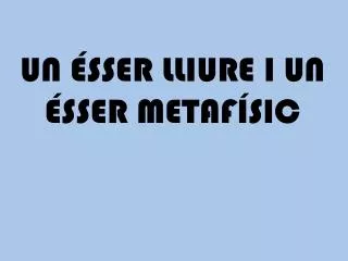 un sser lliure i un sser metaf sic