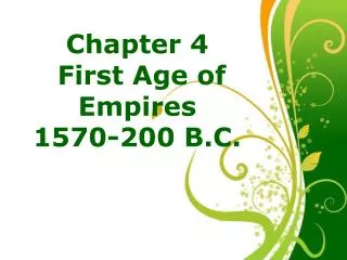 Chapter 4 First Age of Empires 1570-200 B.C.