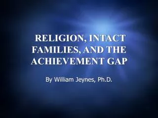 RELIGION, INTACT FAMILIES, AND THE ACHIEVEMENT GAP