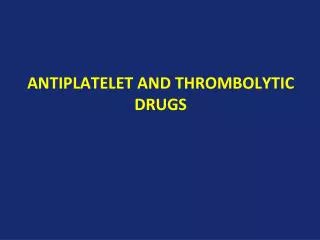 Antiplatelet and thrombolytic drugs