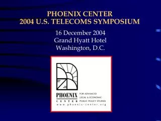 PHOENIX CENTER 2004 U.S. TELECOMS SYMPOSIUM