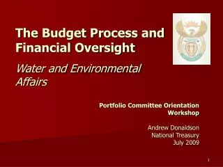 Portfolio Committee Orientation Workshop Andrew Donaldson National Treasury July 2009