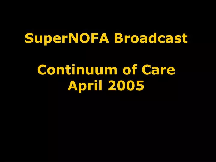 supernofa broadcast continuum of care april 2005