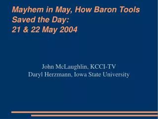 Mayhem in May, How Baron Tools Saved the Day: 21 &amp; 22 May 2004