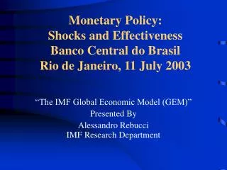 Monetary Policy: Shocks and Effectiveness Banco Central do Brasil Rio de Janeiro, 11 July 2003