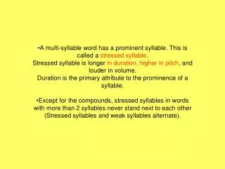 A multi-syllable word has a prominent syllable. This is called a stressed syllable .