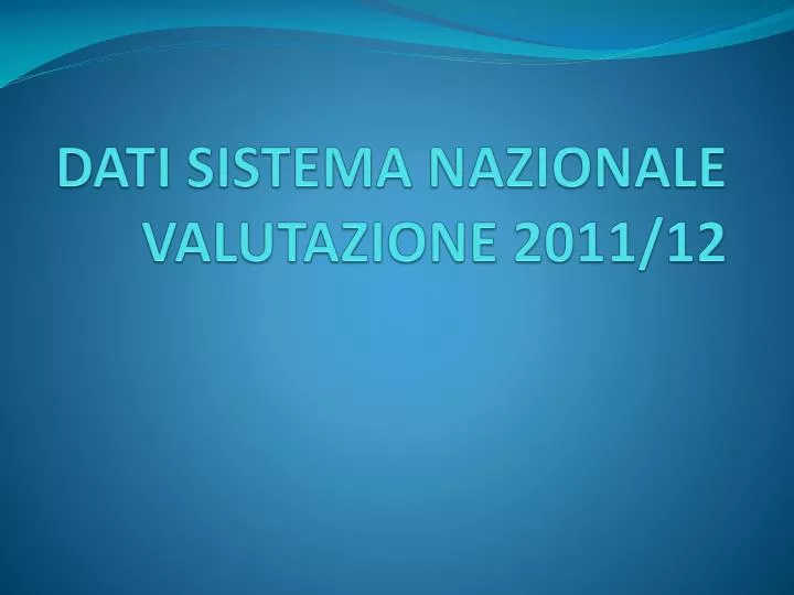 dati sistema nazionale valutazione 2011 12