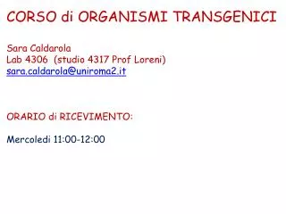 CORSO di ORGANISMI TRANSGENICI Sara Caldarola Lab 4306 (studio 4317 Prof Loreni)