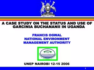 A CASE STUDY ON THE STATUS AND USE OF GARCINIA BUCHANANII IN UGANDA FRANCIS OGWAL