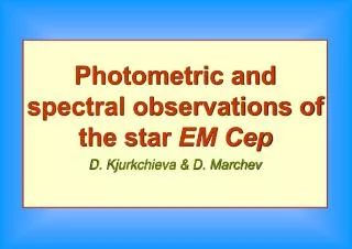 Photometric and spectral observations of the star EM Cep D. Kjurkchieva &amp; D. Marchev