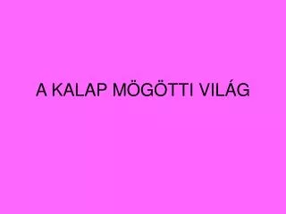 a kalap m g tti vil g