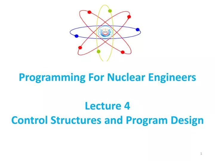 programming for nuclear engineers lecture 4 control structures and program design