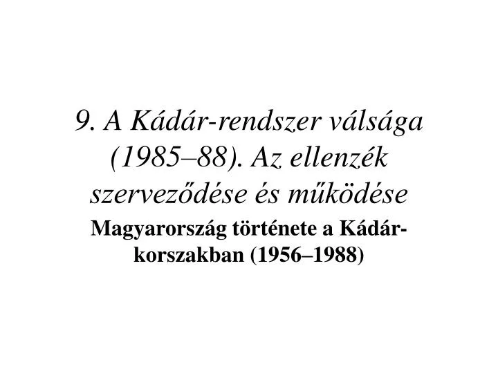 9 a k d r rendszer v ls ga 1985 88 az ellenz k szervez d se s m k d se