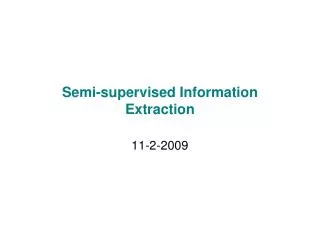 Semi-supervised Information Extraction