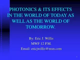 PHOTONICS &amp; ITS EFFECTS IN THE WORLD OF TODAY AS WELL AS THE WORLD OF TOMORROW.