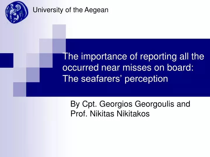 the importance of reporting all the occurred near misses on board the seafarers perception