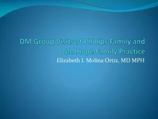 DM Group Visits at Phillips Family and Mt. Hope Family Practic e