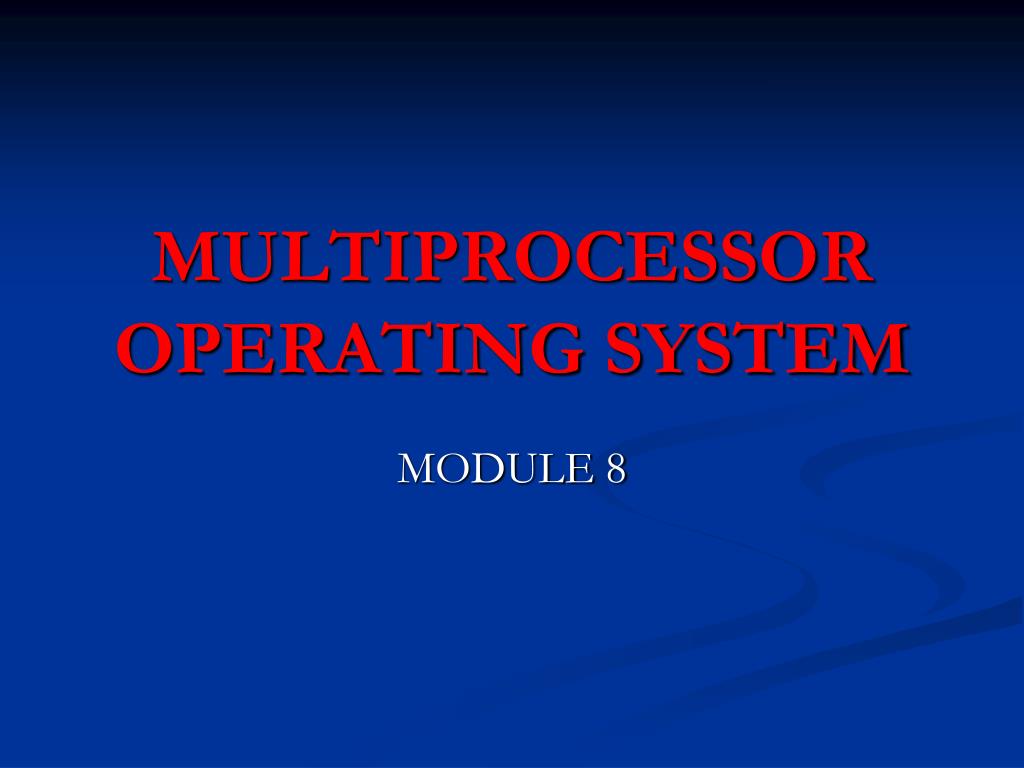 PPT - MULTIPROCESSOR OPERATING SYSTEM PowerPoint Presentation, free ...