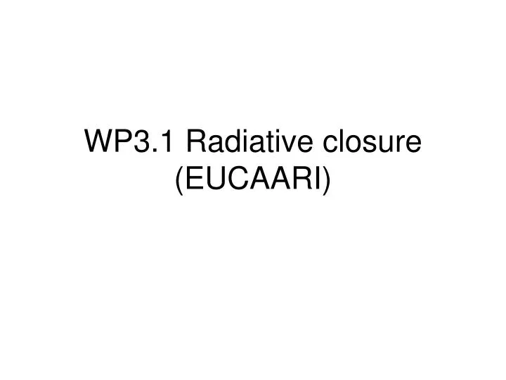 wp3 1 radiative closure eucaari