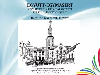 egy tt egym s rt a szeretet s a hit ltal vezett kultur lis gazdas gi t hajd dorog s stei k z tt