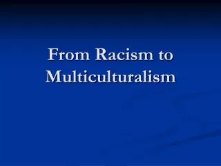 From Racism to Multiculturalism