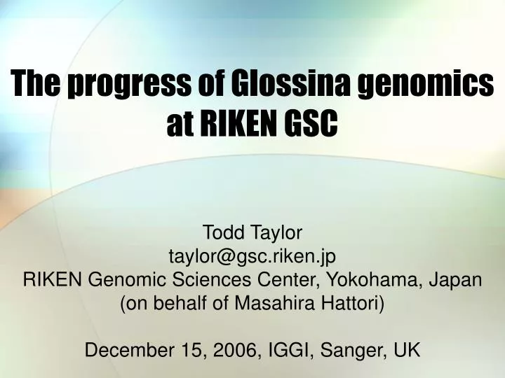 the progress of glossina genomics at riken gsc