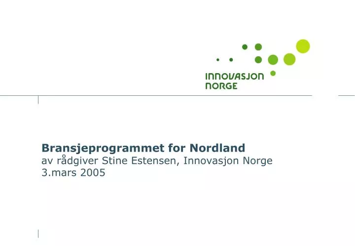 bransjeprogrammet for nordland av r dgiver stine estensen innovasjon norge 3 mars 2005