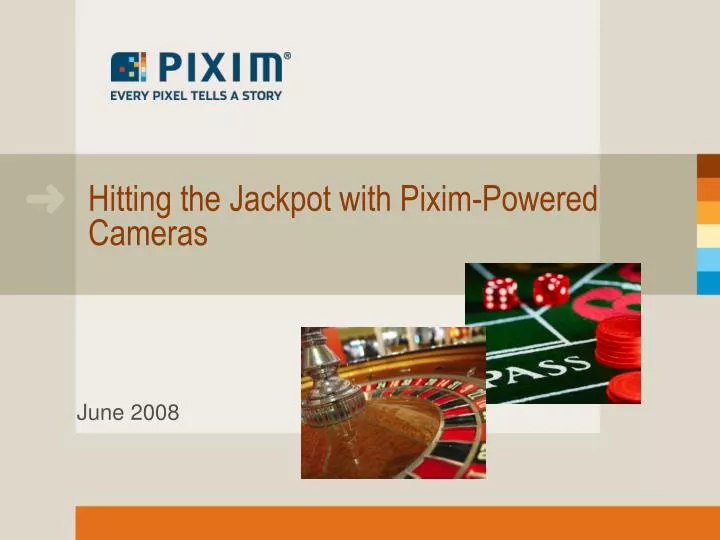 hitting the jackpot with pixim powered cameras