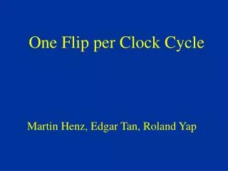 One Flip per Clock Cycle