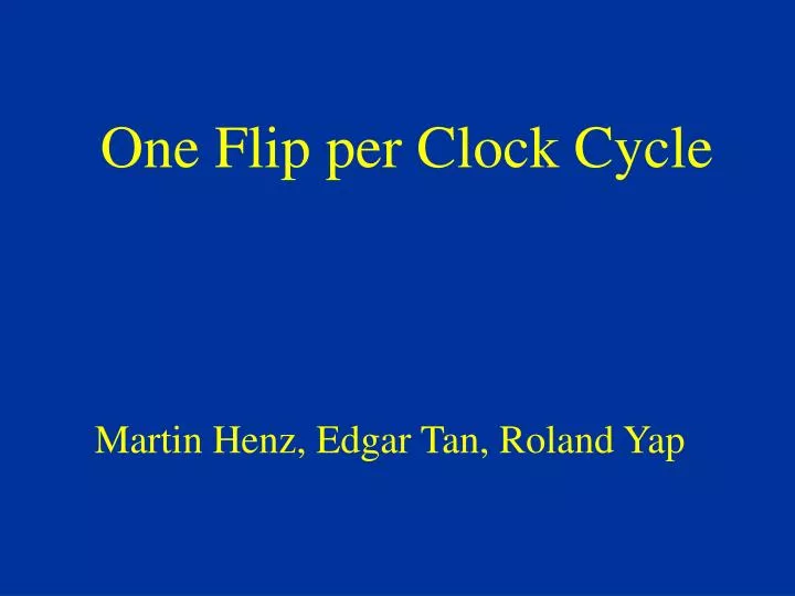 one flip per clock cycle