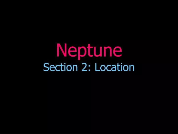 neptune section 2 location