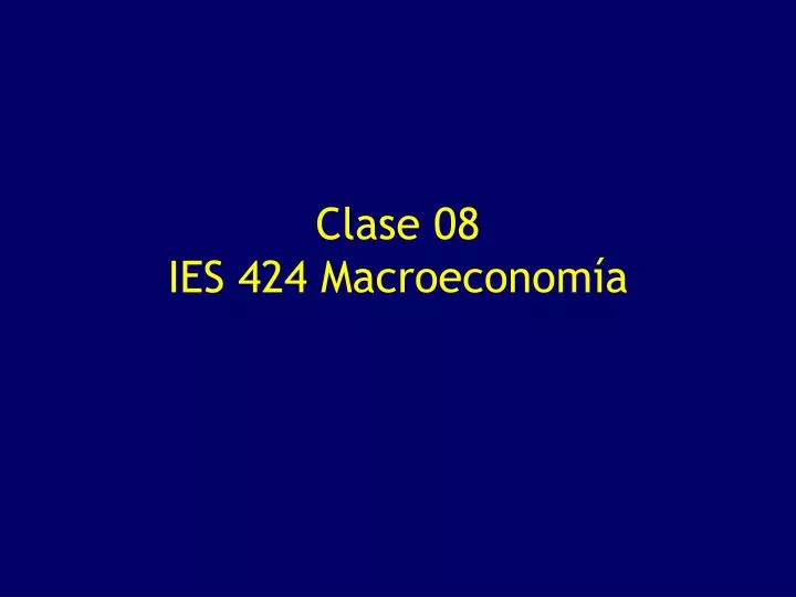 clase 08 ies 424 macroeconom a