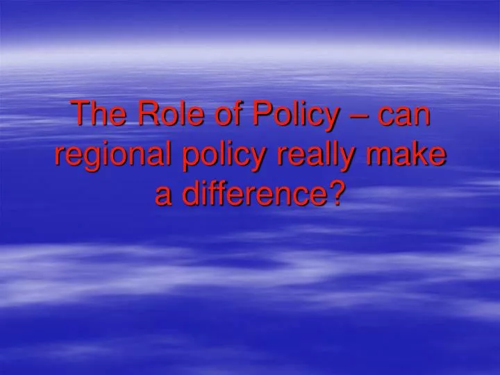 the role of policy can regional policy really make a difference