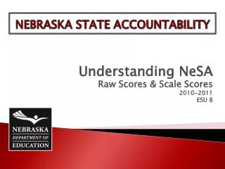 Understanding NeSA Raw Scores &amp; Scale Scores 2010-2011 ESU 8