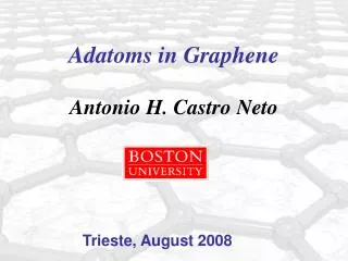 Adatoms in Graphene Antonio H. Castro Neto