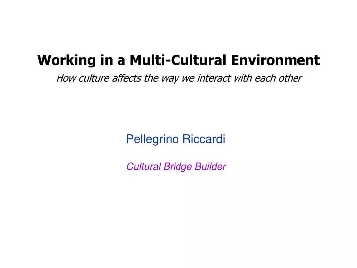 working in a multi cultural environment how culture affects the way we interact with each other