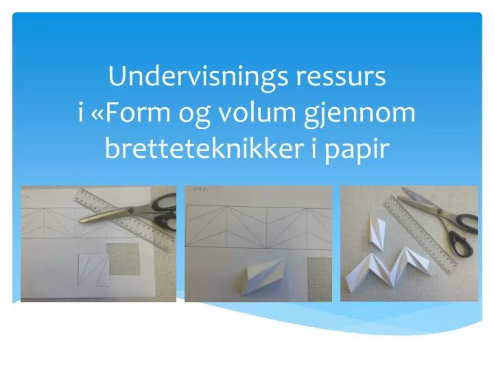 undervisnings ressurs i form og volum gjennom bretteteknikker i papir