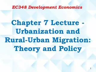 Chapter 7 Lecture - Urbanization and Rural-Urban Migration: Theory and Policy