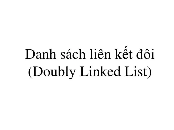 danh sa ch li n k t i doubly linked list