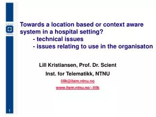 Lill Kristiansen, Prof. Dr. Scient Inst. for Telematikk, NTNU lillk@item.ntnu.no