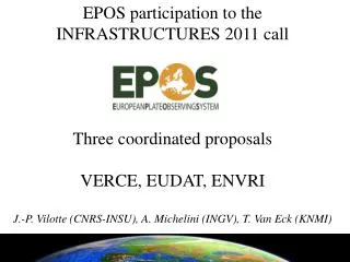 EPOS participation to the INFRASTRUCTURES 2011 call Three coordinated proposals