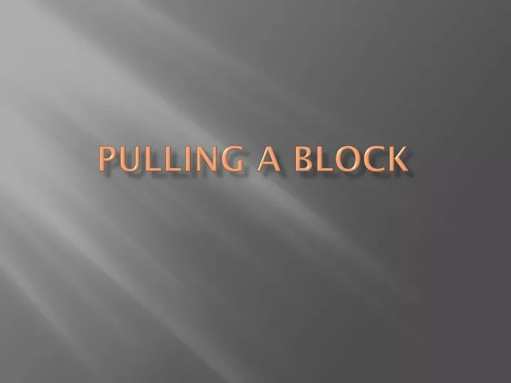 pulling a block