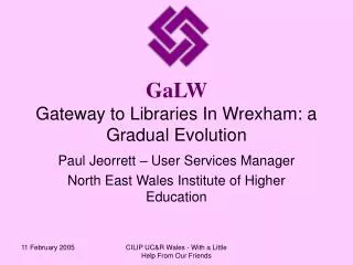 GaLW Gateway to Libraries In Wrexham: a Gradual Evolution