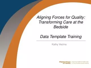 Aligning Forces for Quality: Transforming Care at the Bedside Data Template Training