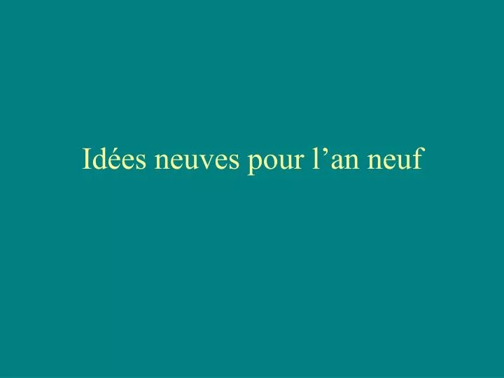 id es neuves pour l an neuf