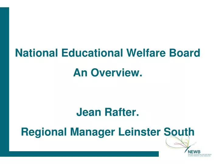 national educational welfare board an overview jean rafter regional manager leinster south