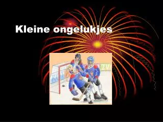 kleine ongelukjes