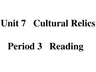 Unit 7 Cultural Relics Period 3 Reading