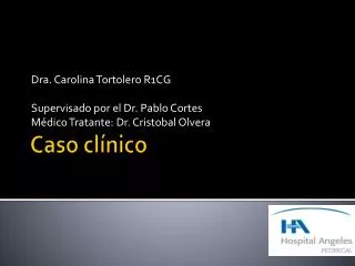 dra carolina tortolero r1cg supervisado por el dr pablo cortes m dico tratante dr cristobal olvera